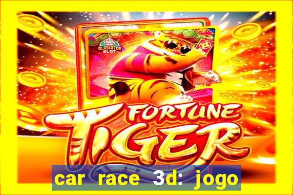 car race 3d: jogo de carros